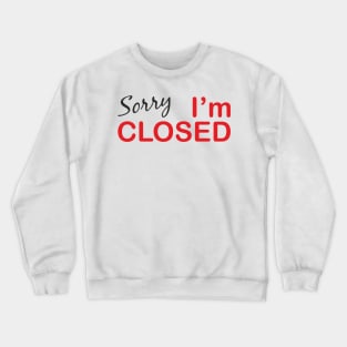 Sorry I'm Closed Crewneck Sweatshirt